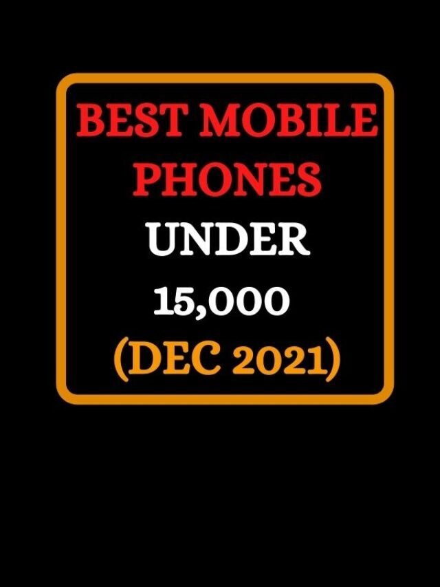 Best Mobile Phones Under 15,000 (Dec 2021)