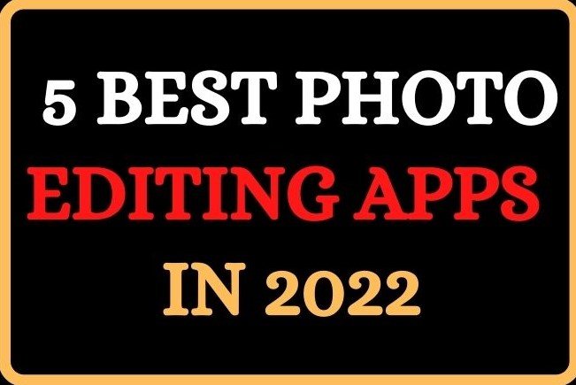 5 Best photo editing apps in 2022