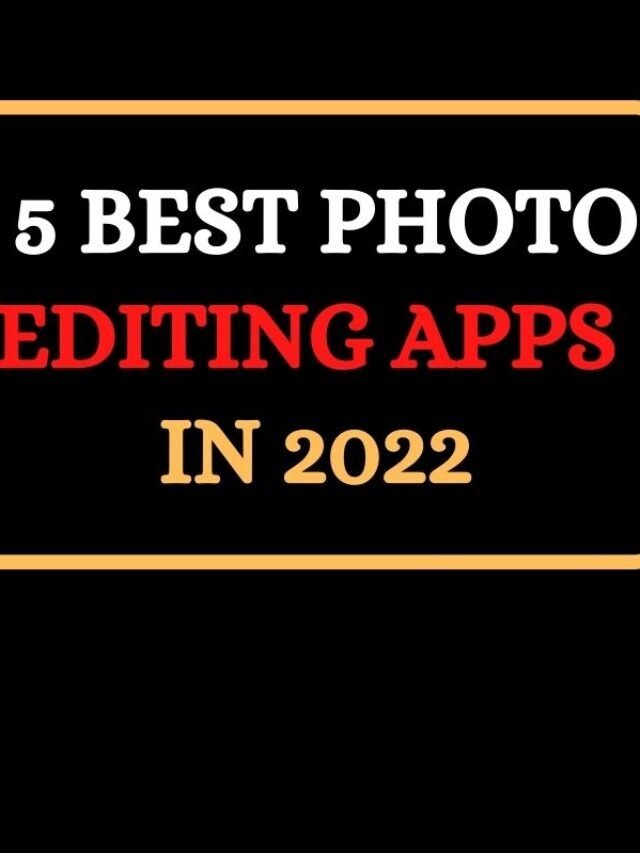 5 Best photo editing apps for android and ios in 2022